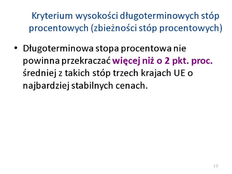 Kryterium wysokości długoterminowych stóp procentowych (zbieżności stóp procentowych) Długoterminowa stopa procentowa nie powinna przekraczać Kryterium wysokości długoterminowych stóp procentowych (zbieżności stóp procentowych) Długoterminowa stopa procentowa nie powinna przekraczać
